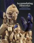 Image for Accumulating histories  : African art from the Charles B. Benenson collection at the Yale University Art Gallery