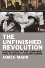 Image for The unfinished revolution: making sense of the communist past in Central-Eastern Europe