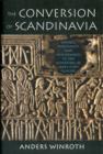 Image for The conversion of Scandinavia  : Vikings, merchants, and missionaries in the remaking of Northern Europe
