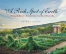 Image for A rich spot of earth  : Thomas Jefferson&#39;s revolutionary garden at Monticello