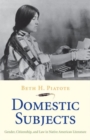 Image for Domestic subjects  : gender, citizenship, and law in Native American literature