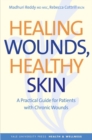 Image for Healing Wounds, healthy skin: a comprehensive guide for patients with diabetes, dementia, or paralysis and their caregivers