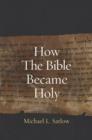 Image for How the Bible Became Holy