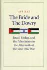 Image for The bride and the dowry  : Israel, Jordan, and the Palestinians in the aftermath of the June 1967 War