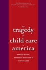 Image for The Tragedy of Child Care in America