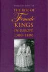 Image for The Rise of Female Kings in Europe, 1300-1800