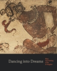 Image for Dancing into dreams  : Maya vase painting of the Ik&#39; kingdom