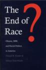 Image for The end of race?  : Obama, 2008, and racial politics in America
