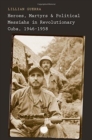 Image for Heroes, Martyrs, and Political Messiahs in Revolutionary Cuba, 1946-1958