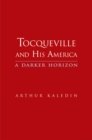 Image for Tocqueville and his America: a darker horizon