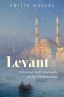 Image for Levant: splendour and catastrophe on the Mediterranean