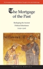 Image for The mortgage of the past  : reshaping the ancient political inheritance (1050-1300)