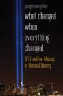 Image for What changed when everything changed  : 9/11 and the making of national identity