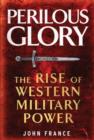 Image for Perilous glory: the rise of Western military power