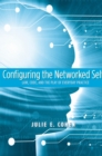 Image for Configuring the networked self: law, code, and the play of everyday practice