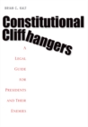 Image for Constitutional cliffhangers: a legal guide for presidents and their enemies