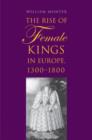 Image for The rise of female kings in Europe, 1300-1800