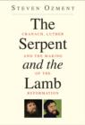 Image for The serpent and the lamb: how Lucas Cranach and Martin Luther changed their world and ours
