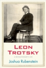 Image for Leon Trotsky: a revolutionary&#39;s life