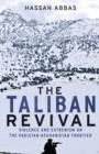 Image for The Taliban revival  : violence and extremism on the Pakistan-Afghanistan frontier