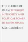 Image for The clerics of Islam  : religious authority and political power in Saudi Arabia