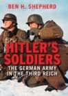 Image for Hitler&#39;s soldiers  : the German Army in the Third Reich