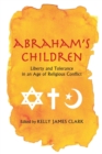 Image for Abraham&#39;s children  : liberty and tolerance in an age of religious conflict
