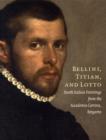 Image for Bellini, Titian, and Lotto  : North Italian paintings from the Accademia Carrara, Bergamo