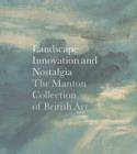 Image for Landscape, innovation, and nostalgia  : the Manton collection of British art
