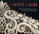 Image for For kith and kin  : the folk art at the Art Institute of Chicago