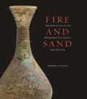 Image for Fire and sand  : ancient glass in the collection of the Princeton University Art Museum
