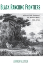 Image for Black ranching frontiers  : African cattle herders of the Atlantic world, 1500-1900