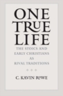 Image for One True Life : The Stoics and Early Christians as Rival Traditions