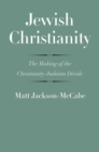 Image for Jewish Christianity  : the making of the Christianity-Judaism divide