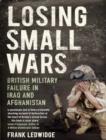 Image for Losing small wars: British military failure in Iraq and Afghanistan