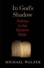 Image for In God&#39;s shadow  : politics in the Hebrew Bible