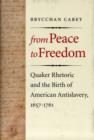 Image for From peace to freedom  : Quaker rhetoric and the birth of American antislavery, 1657-1761