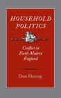 Image for Household politics  : conflict in early modern England