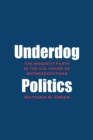 Image for Underdog politics  : the minority party in the U.S. House of Representatives