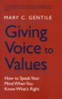 Image for Giving voice to values  : how to speak your mind when you know what&#39;s right