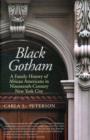 Image for Black Gotham  : a family history of African Americans in nineteenth-century New York City