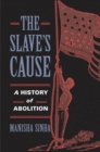 Image for Slave&#39;s Cause: A History of Abolition