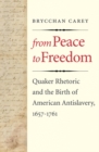 Image for From peace to freedom: Quaker rhetoric and the birth of American antislavery, 1657-1761