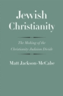 Image for Jewish Christianity: The Making of the Christianity-Judaism Divide