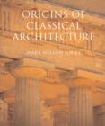 Image for Origins of classical architecture  : temples, orders and gifts to the gods in ancient Greece