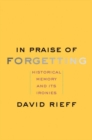 Image for In praise of forgetting  : historical memory and its ironies
