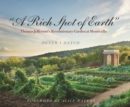 Image for A rich spot of earth: Thomas Jefferson&#39;s revolutionary garden at Monticello
