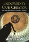 Image for Endowed by our creator: the birth of religious freedom in America