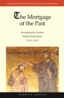 Image for The mortgage of the past: reshaping the ancient political inheritance (1050-1300)