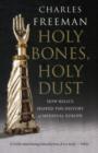 Image for Holy bones, holy dust  : how relics shaped the history of medieval Europe